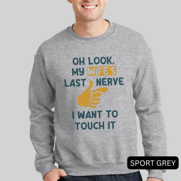 Oh Look, My Wife's Last Nerve, I Want To Touch It Valentines Gift for Men